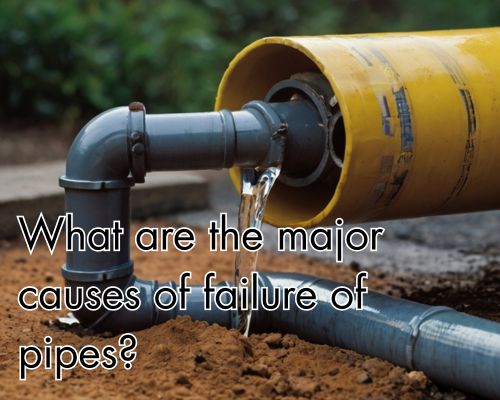 What Are the Major Causes of Failure of Pipes?