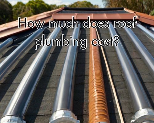 How Much Does Roof Plumbing Cost? A Complete Guide for Homeowners in Melbourne, Australia